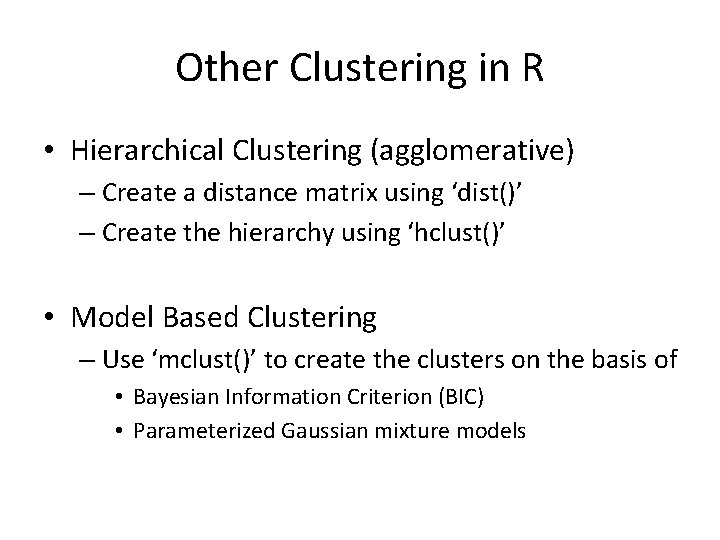 Other Clustering in R • Hierarchical Clustering (agglomerative) – Create a distance matrix using