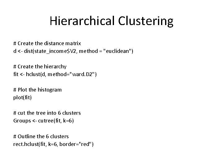 Hierarchical Clustering # Create the distance matrix d <- dist(state_income$V 2, method = "euclidean")