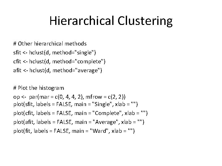 Hierarchical Clustering # Other hierarchical methods sfit <- hclust(d, method="single") cfit <- hclust(d, method="complete")