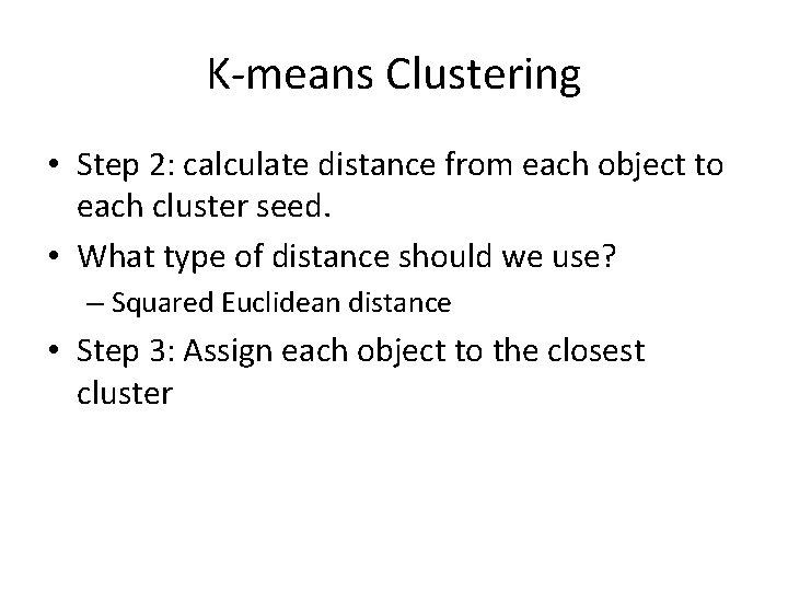 K-means Clustering • Step 2: calculate distance from each object to each cluster seed.