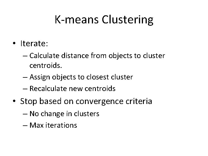 K-means Clustering • Iterate: – Calculate distance from objects to cluster centroids. – Assign