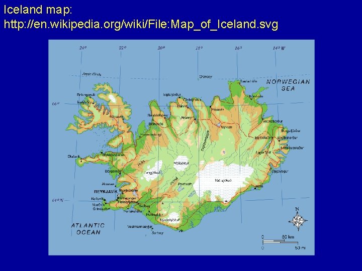 Iceland map: http: //en. wikipedia. org/wiki/File: Map_of_Iceland. svg 