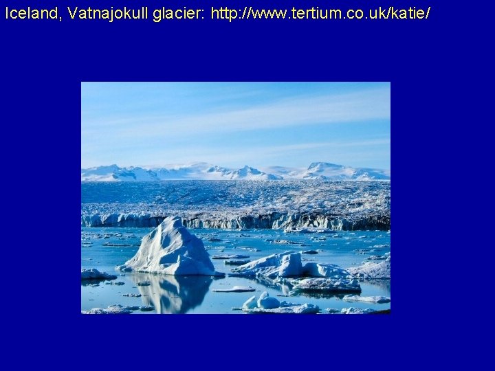 Iceland, Vatnajokull glacier: http: //www. tertium. co. uk/katie/ 