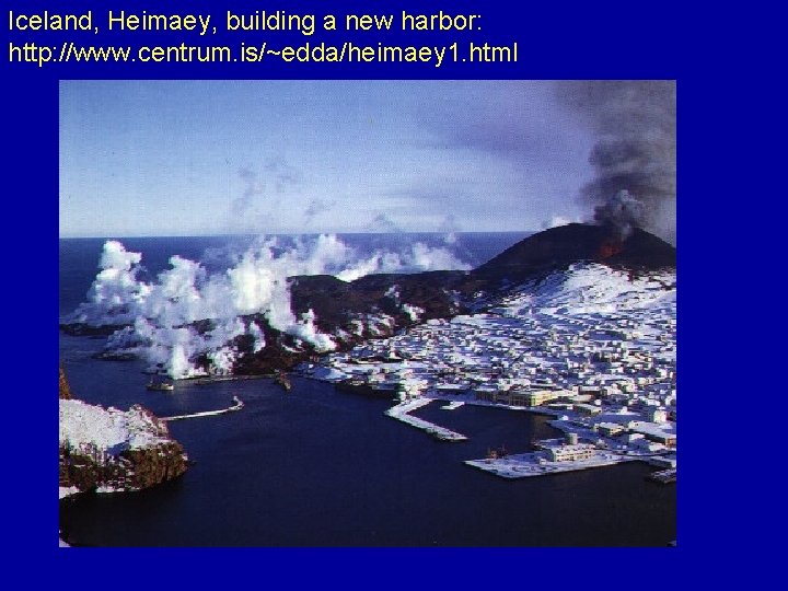 Iceland, Heimaey, building a new harbor: http: //www. centrum. is/~edda/heimaey 1. html 