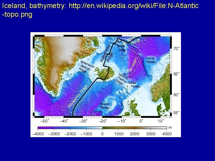 Iceland, bathymetry: http: //en. wikipedia. org/wiki/File: N-Atlantic -topo. png 