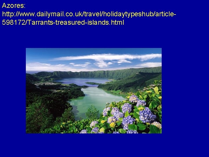 Azores: http: //www. dailymail. co. uk/travel/holidaytypeshub/article 598172/Tarrants-treasured-islands. html 