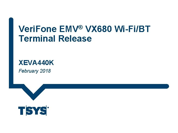 Veri. Fone EMV® VX 680 Wi-Fi/BT Terminal Release XEVA 440 K February 2018 