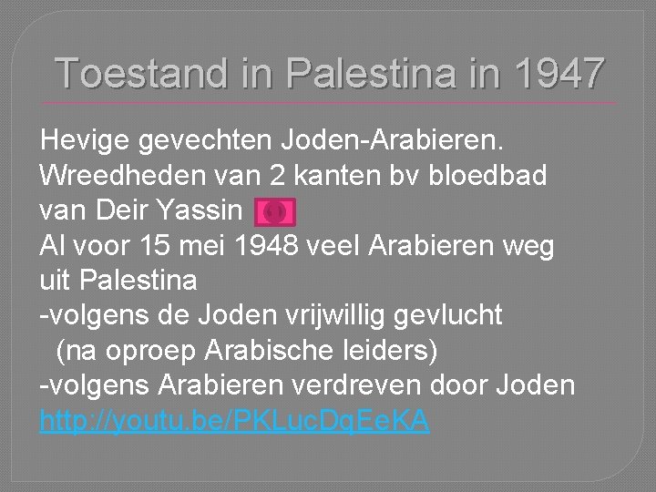 Toestand in Palestina in 1947 Hevige gevechten Joden-Arabieren. Wreedheden van 2 kanten bv bloedbad