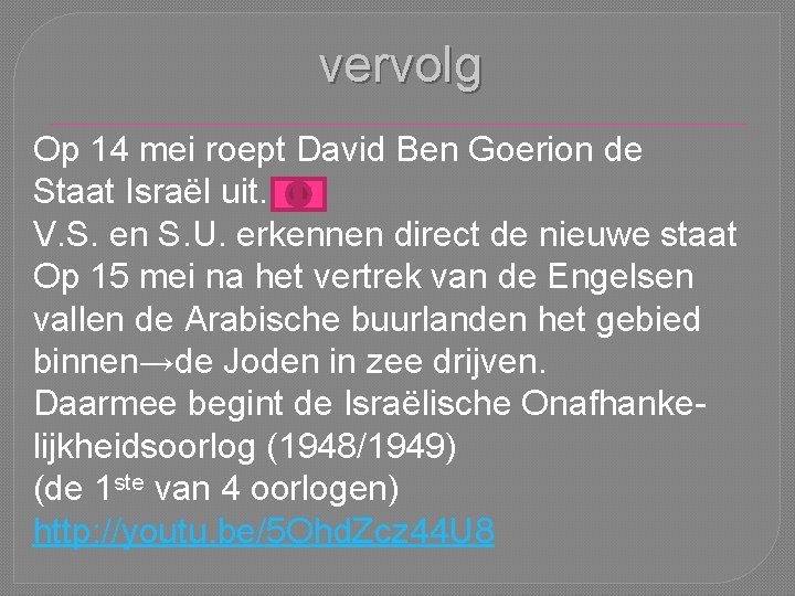 vervolg Op 14 mei roept David Ben Goerion de Staat Israël uit. V. S.