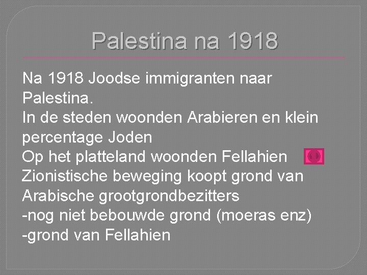 Palestina na 1918 Na 1918 Joodse immigranten naar Palestina. In de steden woonden Arabieren