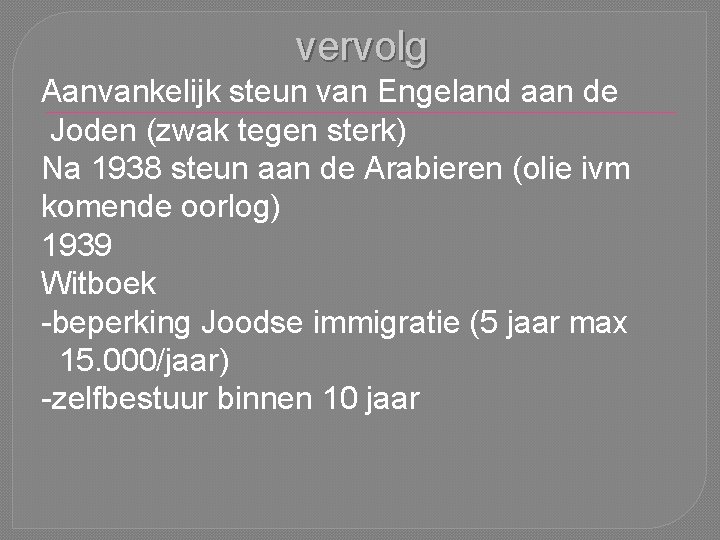 vervolg Aanvankelijk steun van Engeland aan de Joden (zwak tegen sterk) Na 1938 steun