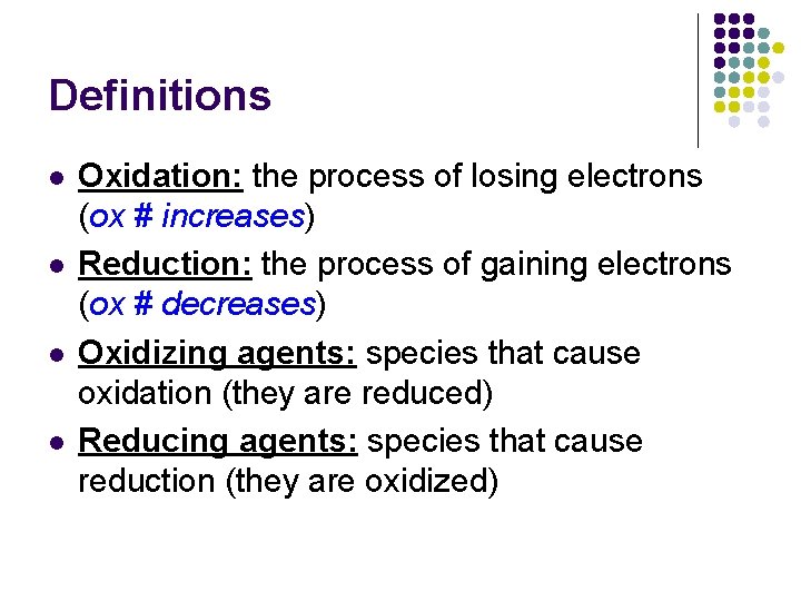 Definitions l l Oxidation: the process of losing electrons (ox # increases) Reduction: the
