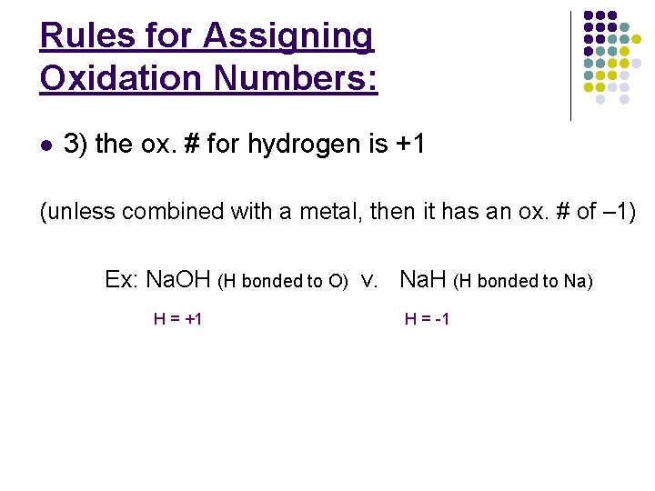 Rules for Assigning Oxidation Numbers: l 3) the ox. # for hydrogen is +1