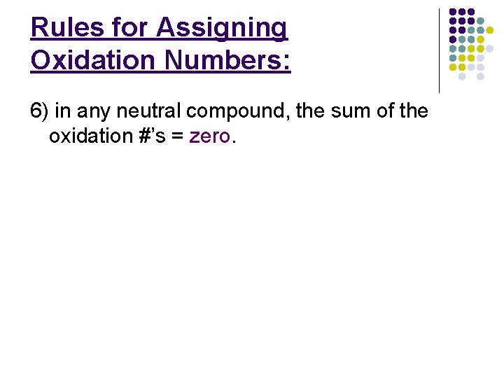 Rules for Assigning Oxidation Numbers: 6) in any neutral compound, the sum of the