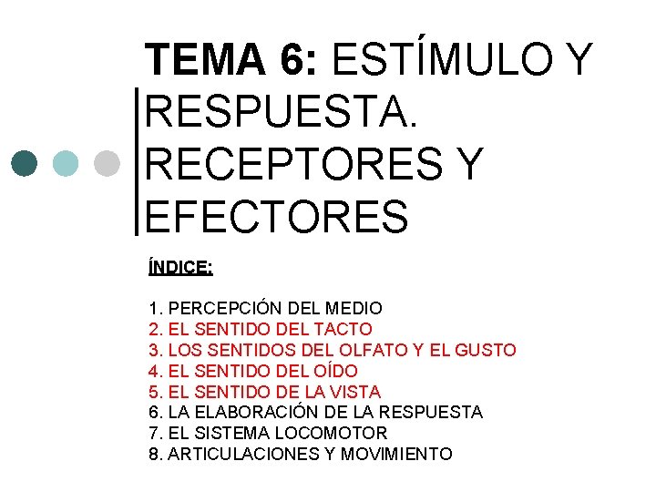 TEMA 6: ESTÍMULO Y RESPUESTA. RECEPTORES Y EFECTORES ÍNDICE: 1. PERCEPCIÓN DEL MEDIO 2. TEMA 6: ESTÍMULO Y RESPUESTA. RECEPTORES Y EFECTORES ÍNDICE: 1. PERCEPCIÓN DEL MEDIO 2.