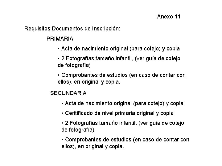 Anexo 11 Requisitos Documentos de Inscripción: PRIMARIA • Acta de nacimiento original (para cotejo)