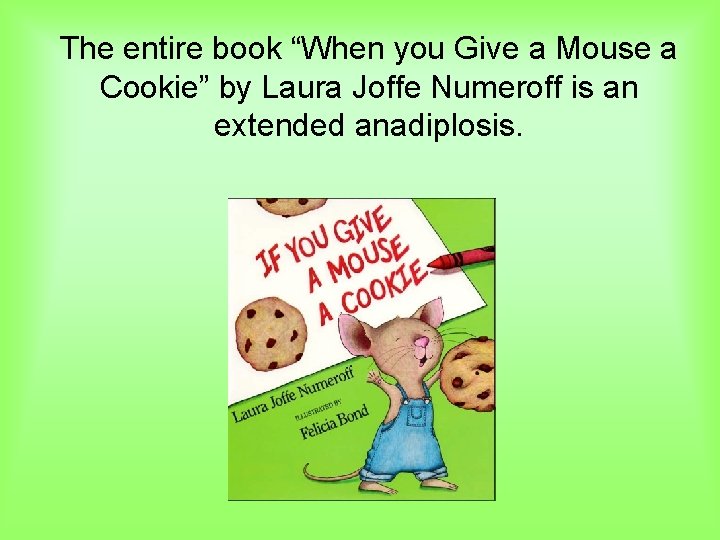 The entire book “When you Give a Mouse a Cookie” by Laura Joffe Numeroff