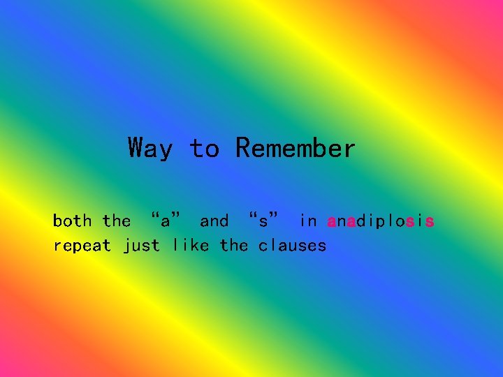 Way to Remember both the “a” and “s” in anadiplosis repeat just like the