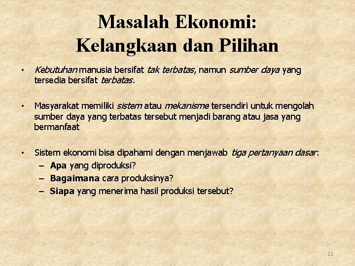 Masalah Ekonomi: Kelangkaan dan Pilihan • Kebutuhan manusia bersifat tak terbatas, namun sumber daya Masalah Ekonomi: Kelangkaan dan Pilihan • Kebutuhan manusia bersifat tak terbatas, namun sumber daya