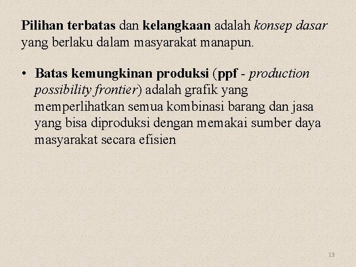 Pilihan terbatas dan kelangkaan adalah konsep dasar yang berlaku dalam masyarakat manapun. • Batas Pilihan terbatas dan kelangkaan adalah konsep dasar yang berlaku dalam masyarakat manapun. • Batas