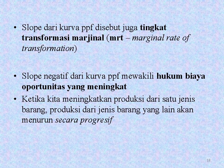  • Slope dari kurva ppf disebut juga tingkat transformasi marjinal (mrt – marginal