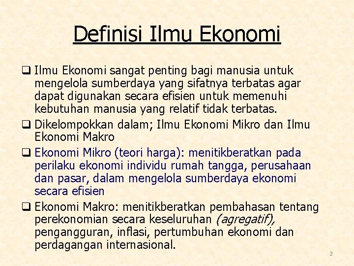 Definisi Ilmu Ekonomi q Ilmu Ekonomi sangat penting bagi manusia untuk mengelola sumberdaya yang