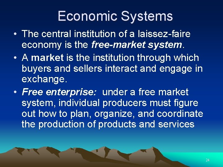 Economic Systems • The central institution of a laissez-faire economy is the free-market system.