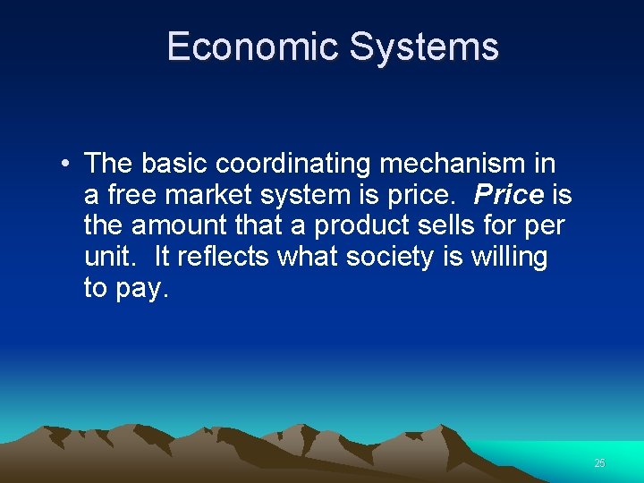 Economic Systems • The basic coordinating mechanism in a free market system is price. Economic Systems • The basic coordinating mechanism in a free market system is price.