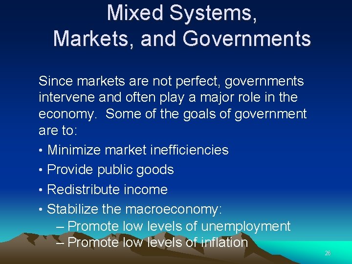 Mixed Systems, Markets, and Governments Since markets are not perfect, governments intervene and often Mixed Systems, Markets, and Governments Since markets are not perfect, governments intervene and often