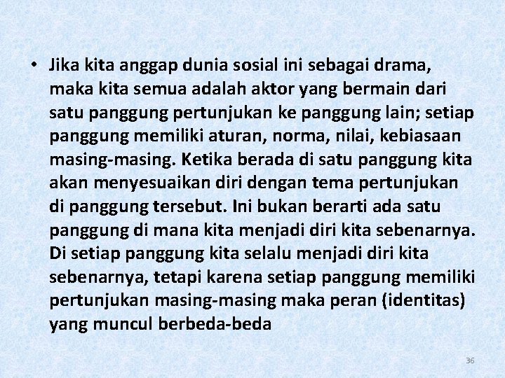  • Jika kita anggap dunia sosial ini sebagai drama, maka kita semua adalah