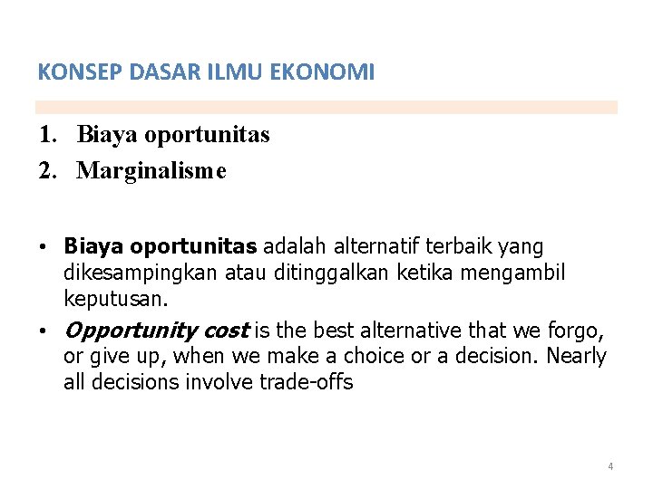 KONSEP DASAR ILMU EKONOMI 1. Biaya oportunitas 2. Marginalisme • Biaya oportunitas adalah alternatif KONSEP DASAR ILMU EKONOMI 1. Biaya oportunitas 2. Marginalisme • Biaya oportunitas adalah alternatif