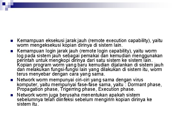 n n Kemampuan eksekusi jarak jauh (remote execution capability), yaitu worm mengeksekusi kopian dirinya