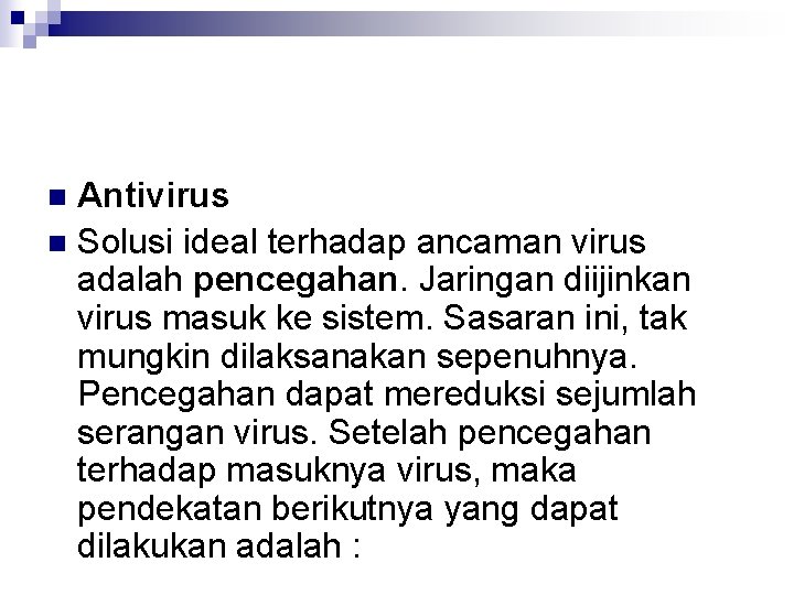 Antivirus n Solusi ideal terhadap ancaman virus adalah pencegahan. Jaringan diijinkan virus masuk ke