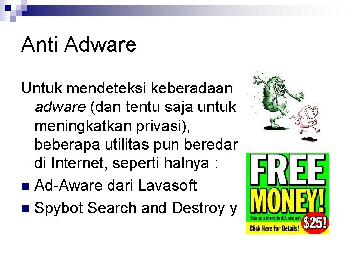 Anti Adware Untuk mendeteksi keberadaan adware (dan tentu saja untuk meningkatkan privasi), beberapa utilitas