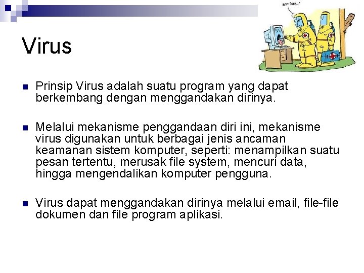 Virus n Prinsip Virus adalah suatu program yang dapat berkembang dengan menggandakan dirinya. n