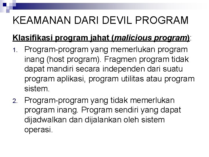 KEAMANAN DARI DEVIL PROGRAM Klasifikasi program jahat (malicious program): 1. Program-program yang memerlukan program