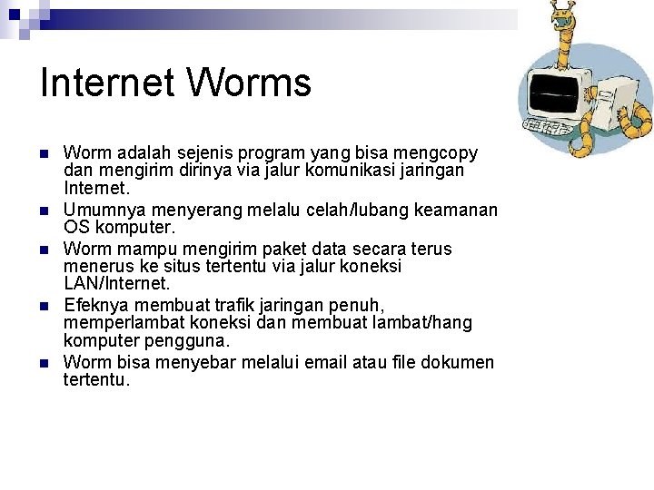 Internet Worms n n n Worm adalah sejenis program yang bisa mengcopy dan mengirim