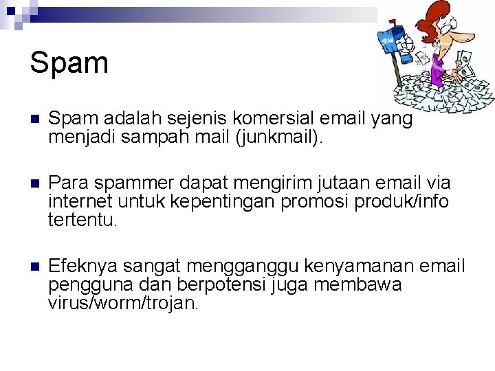 Spam n Spam adalah sejenis komersial email yang menjadi sampah mail (junkmail). n Para