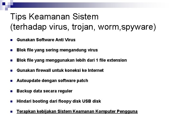 Tips Keamanan Sistem (terhadap virus, trojan, worm, spyware) n Gunakan Software Anti Virus n