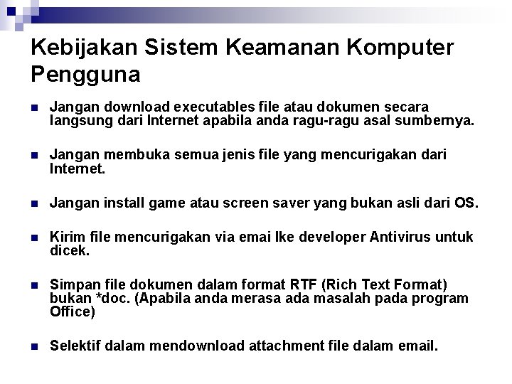 Kebijakan Sistem Keamanan Komputer Pengguna n Jangan download executables file atau dokumen secara langsung