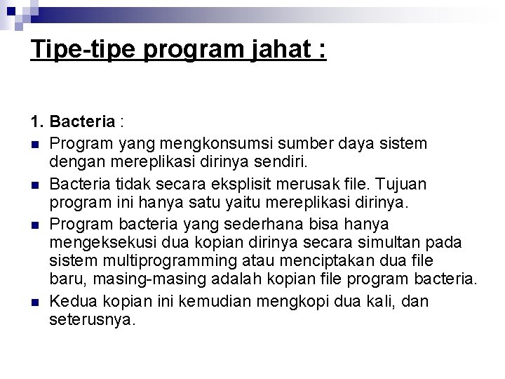 Tipe-tipe program jahat : 1. Bacteria : n Program yang mengkonsumsi sumber daya sistem