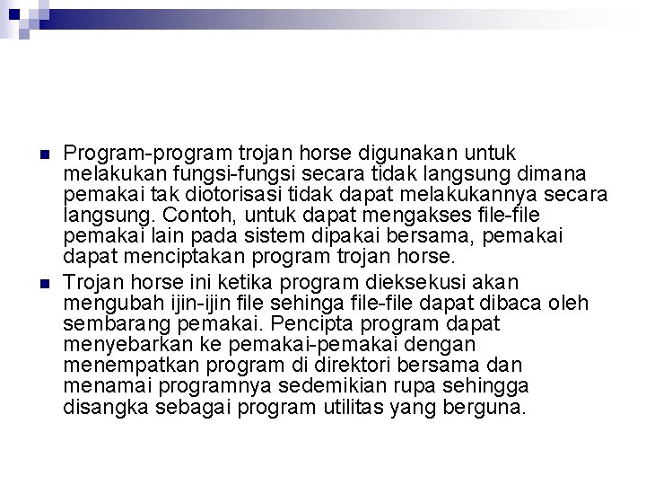 n n Program-program trojan horse digunakan untuk melakukan fungsi-fungsi secara tidak langsung dimana pemakai