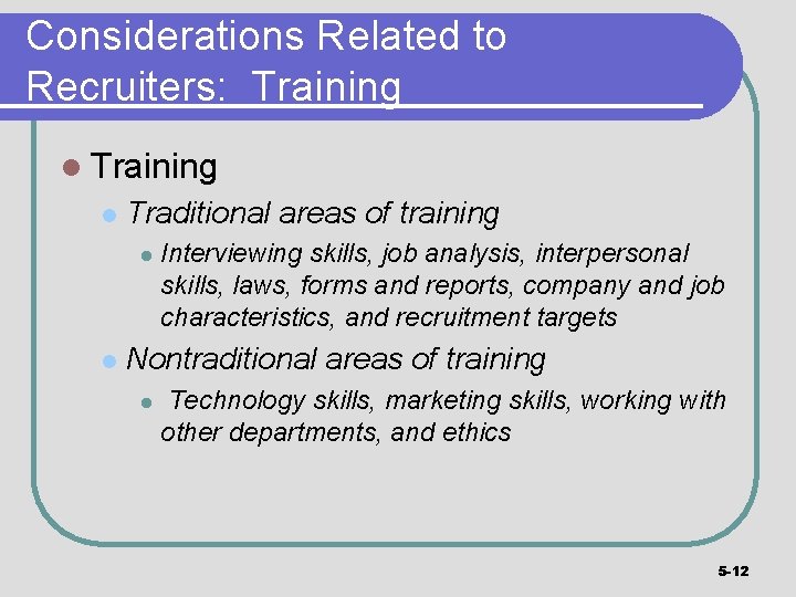 Considerations Related to Recruiters: Training l Traditional areas of training l l Interviewing skills,
