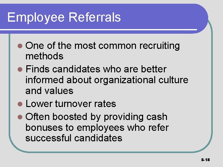 Employee Referrals l One of the most common recruiting methods l Finds candidates who