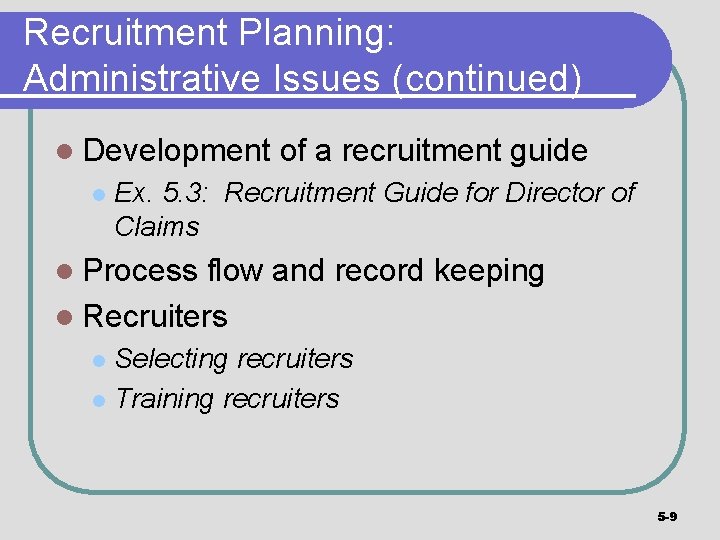 Recruitment Planning: Administrative Issues (continued) l Development l of a recruitment guide Ex. 5.