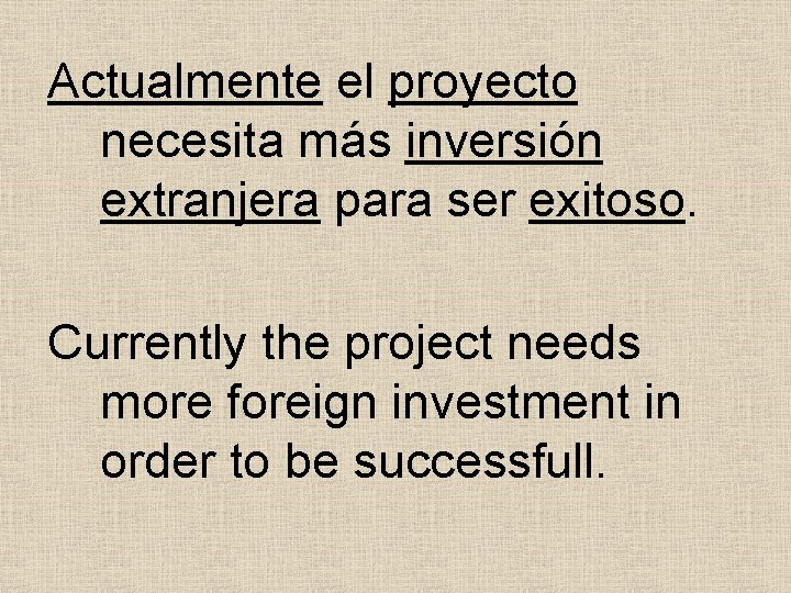 Actualmente el proyecto necesita más inversión extranjera para ser exitoso. Currently the project needs Actualmente el proyecto necesita más inversión extranjera para ser exitoso. Currently the project needs