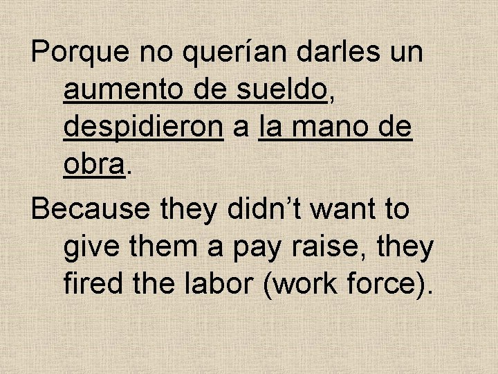 Porque no querían darles un aumento de sueldo, despidieron a la mano de obra. Porque no querían darles un aumento de sueldo, despidieron a la mano de obra.