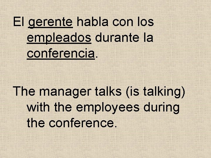 El gerente habla con los empleados durante la conferencia. The manager talks (is talking) El gerente habla con los empleados durante la conferencia. The manager talks (is talking)