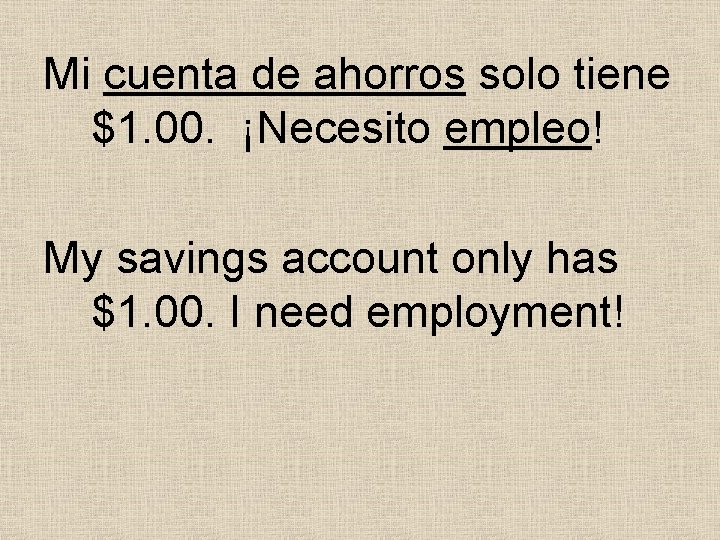 Mi cuenta de ahorros solo tiene $1. 00. ¡Necesito empleo! My savings account only Mi cuenta de ahorros solo tiene $1. 00. ¡Necesito empleo! My savings account only