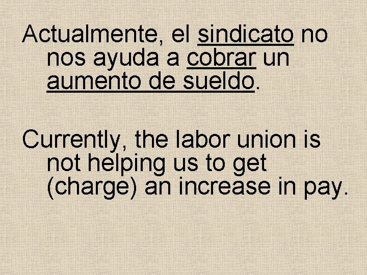 Actualmente, el sindicato no nos ayuda a cobrar un aumento de sueldo. Currently, the Actualmente, el sindicato no nos ayuda a cobrar un aumento de sueldo. Currently, the